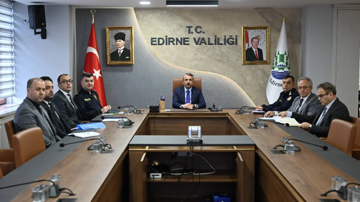 Edirne Valiliğinde kritik zirve!