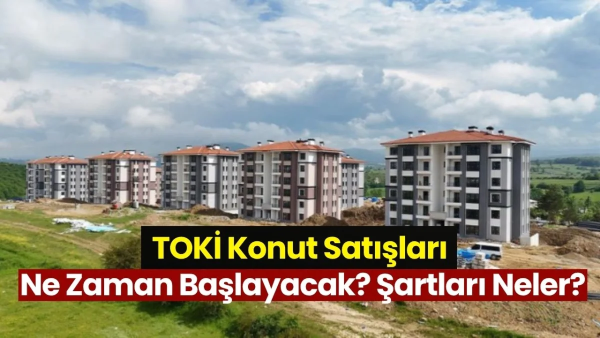 TOKİ Kurasız Konut Başvuruları Ne Zaman Başlayacak? Şartları
