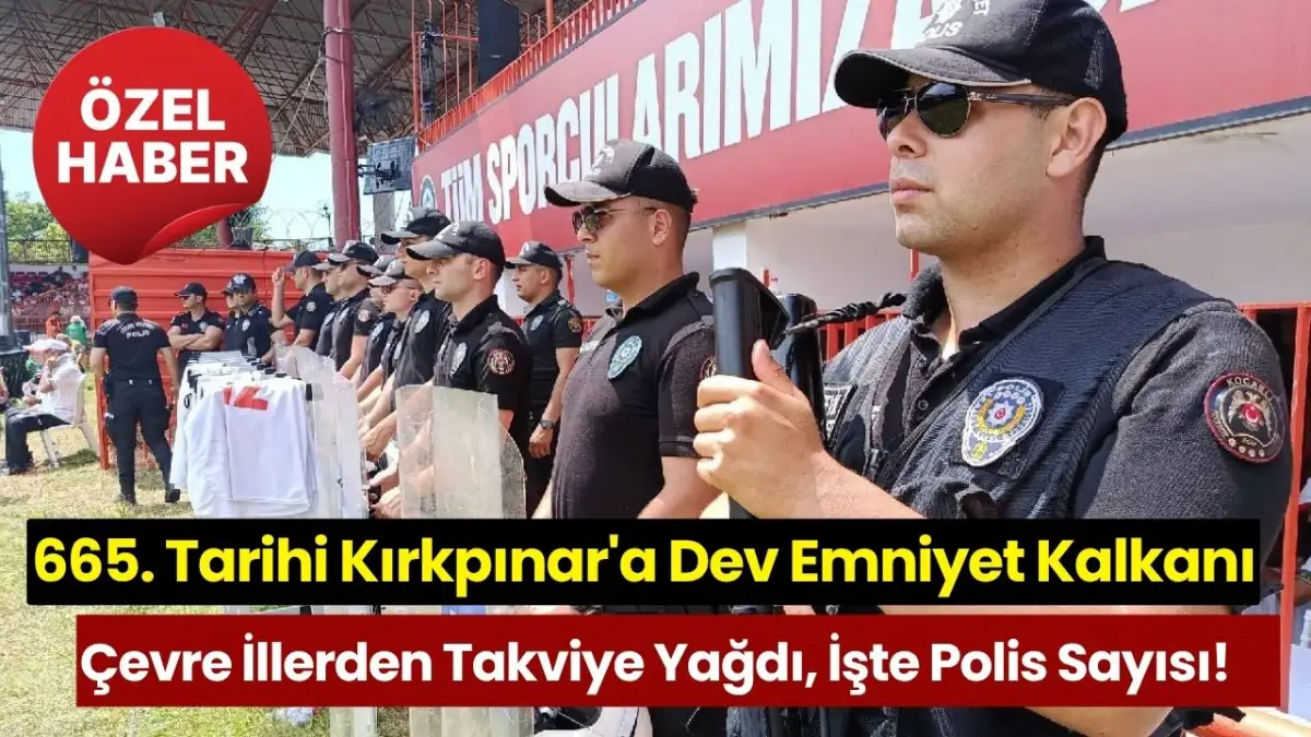 665. Tarihi Kırkpınar'a Dev Emniyet Kalkanı