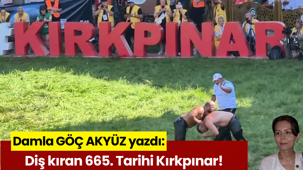Diş Kıran 665. Tarihi Kırkpınar!