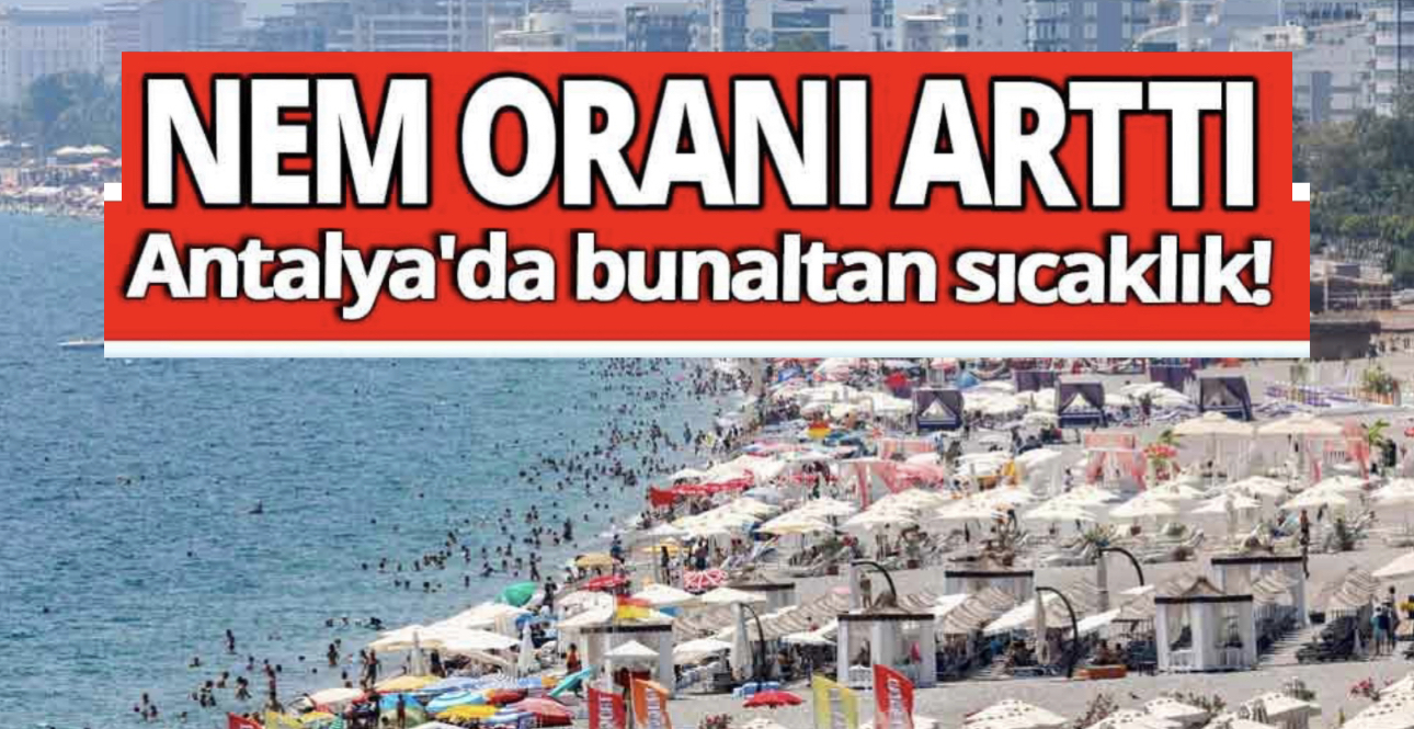 Antalya'da Bunaltan Sıcaklık! Nem Oranı 76'ya Ulaştı