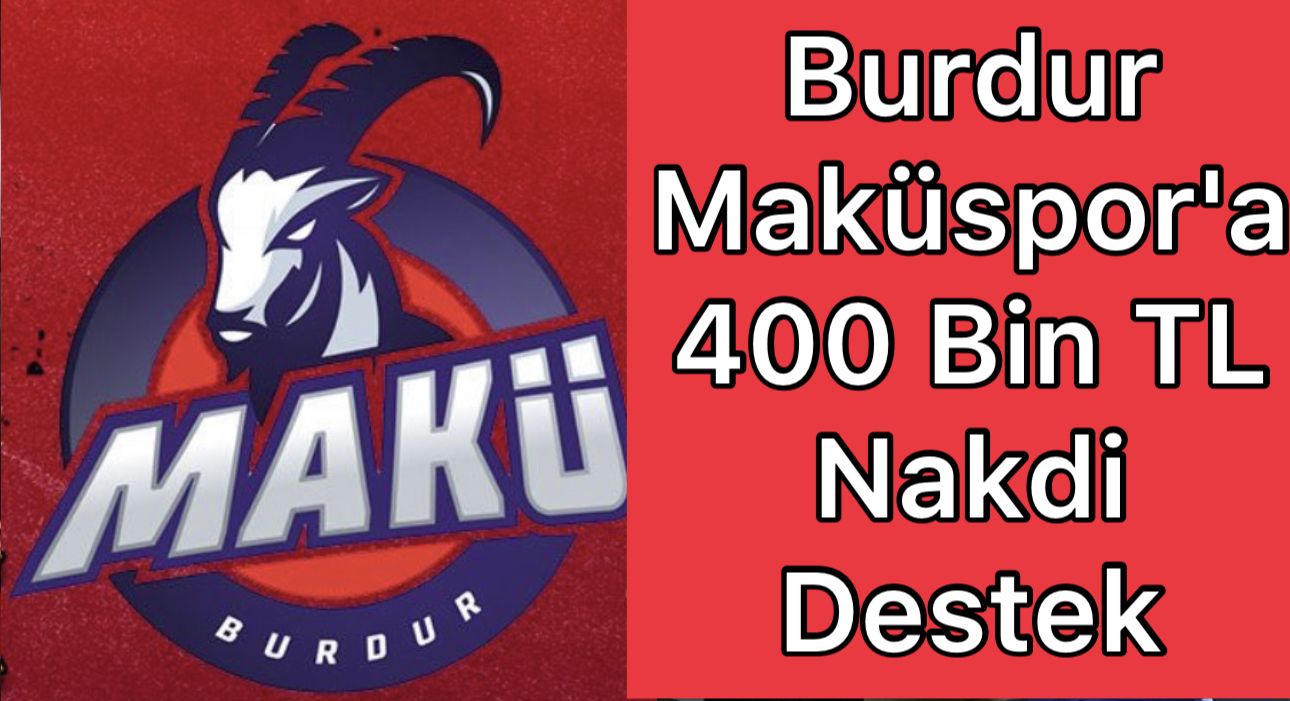 Burdur Maküspor'a 400 Bin TL Nakdi Destek