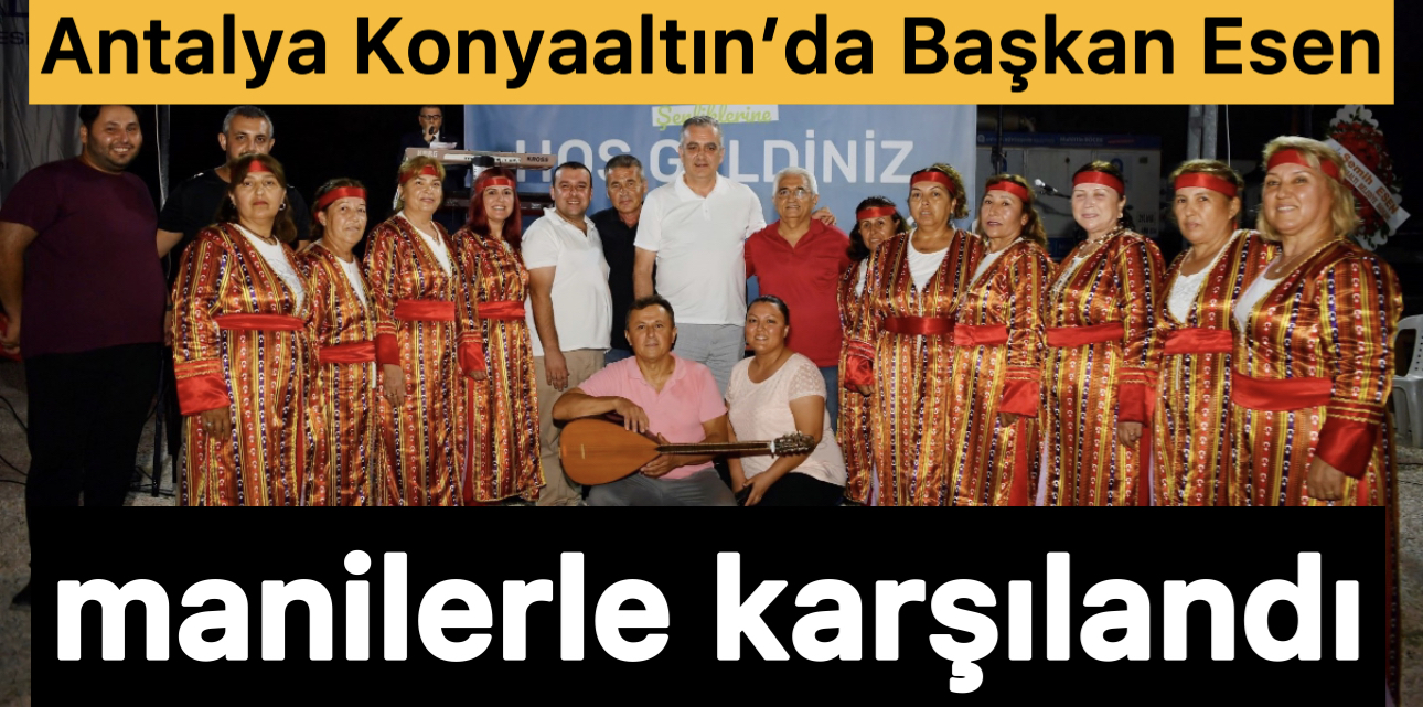 Antalya Konyaaltın’da Başkan Esen Manilerle Karşılandı