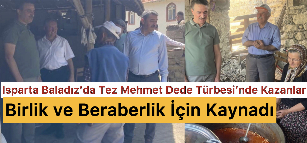 Isparta Baladız’da Tez Mehmet Dede Türbesi’nde Kazanlar Birlik ve Beraberlik İçin Kaynadı