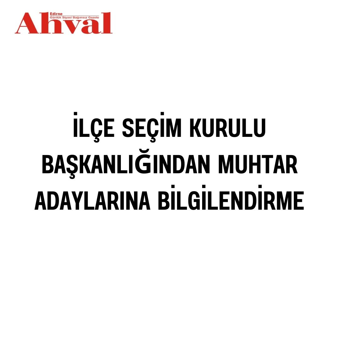 İLÇE SEÇİM KURULU BAŞKANLIĞINDAN MUHTAR ADAYLARINA BİLGİLENDİRME