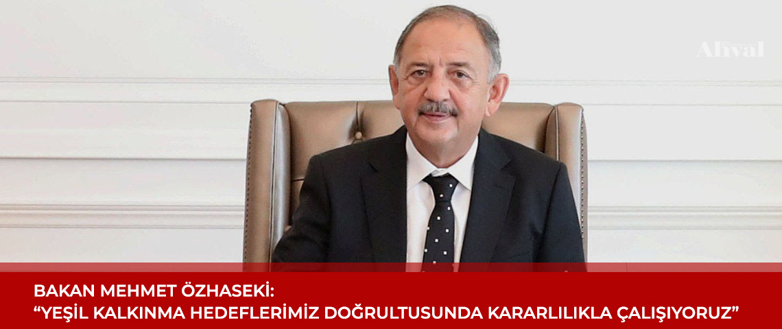 “Yeşil Kalkınma hedeflerimiz doğrultusunda kararlılıkla çalışıyoruz”