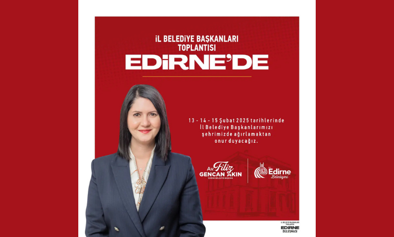 CHP'li il belediye başkanları Edirne'de buluşuyor