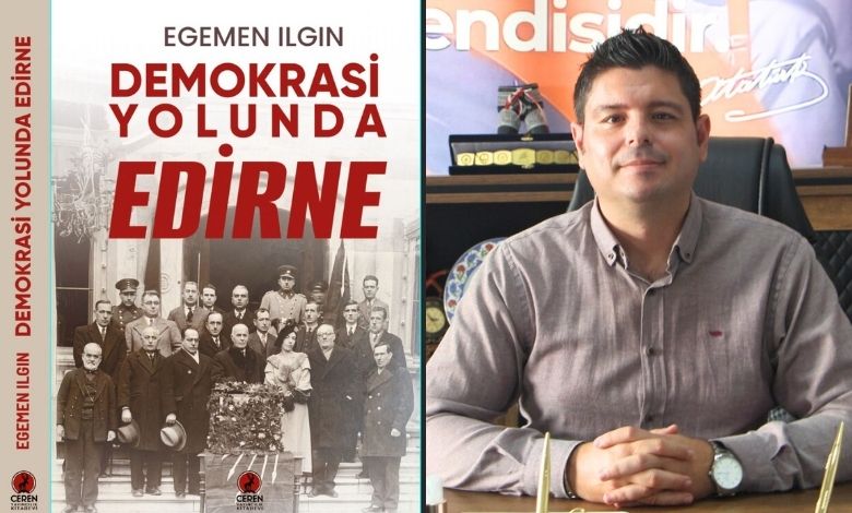 Egemen Ilgın'dan yeni kitap: Demokrasi Yolunda Edirne