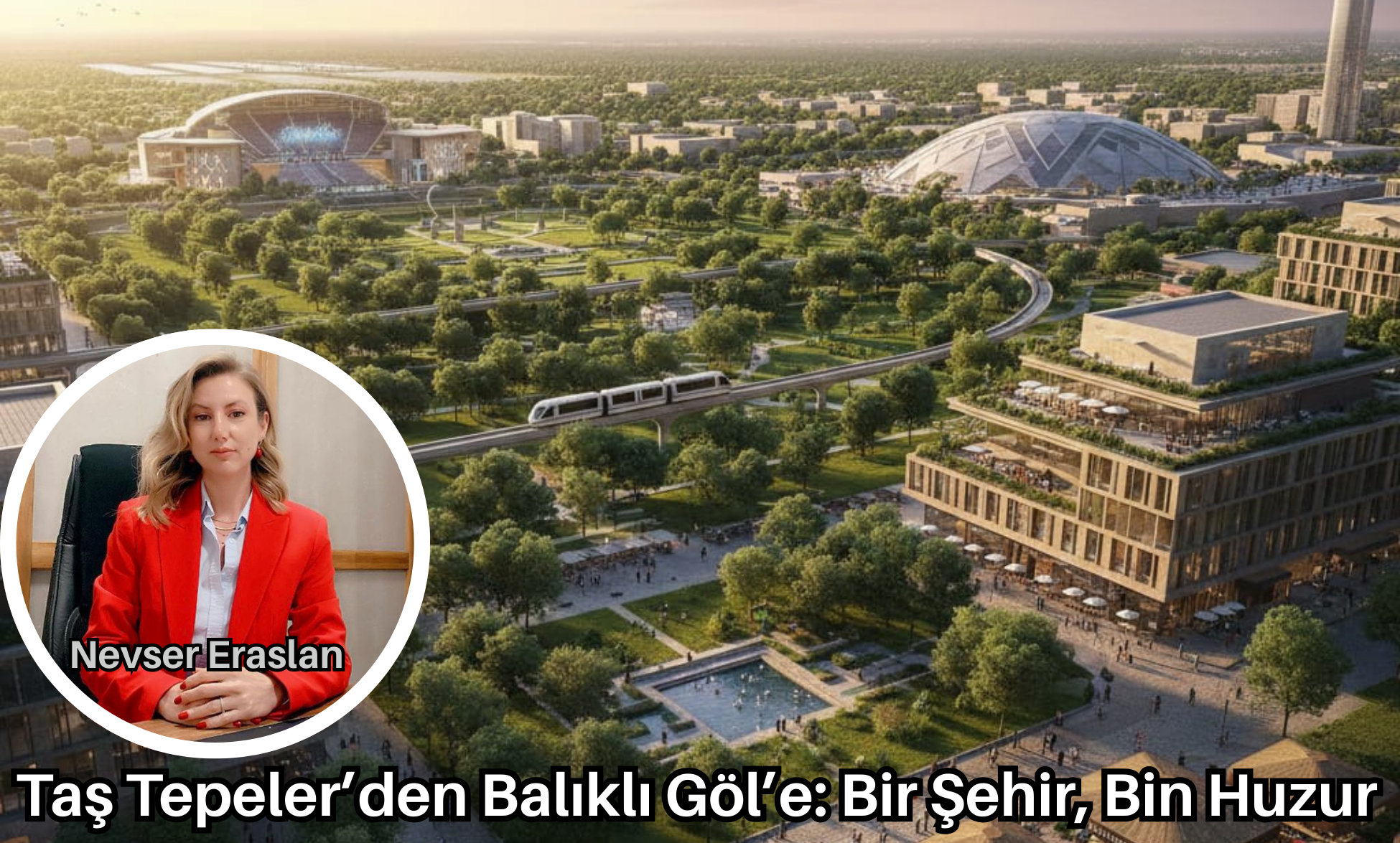 Taş Tepeler’den Balıklı Göl’e: Bir Şehir, Bin Huzur